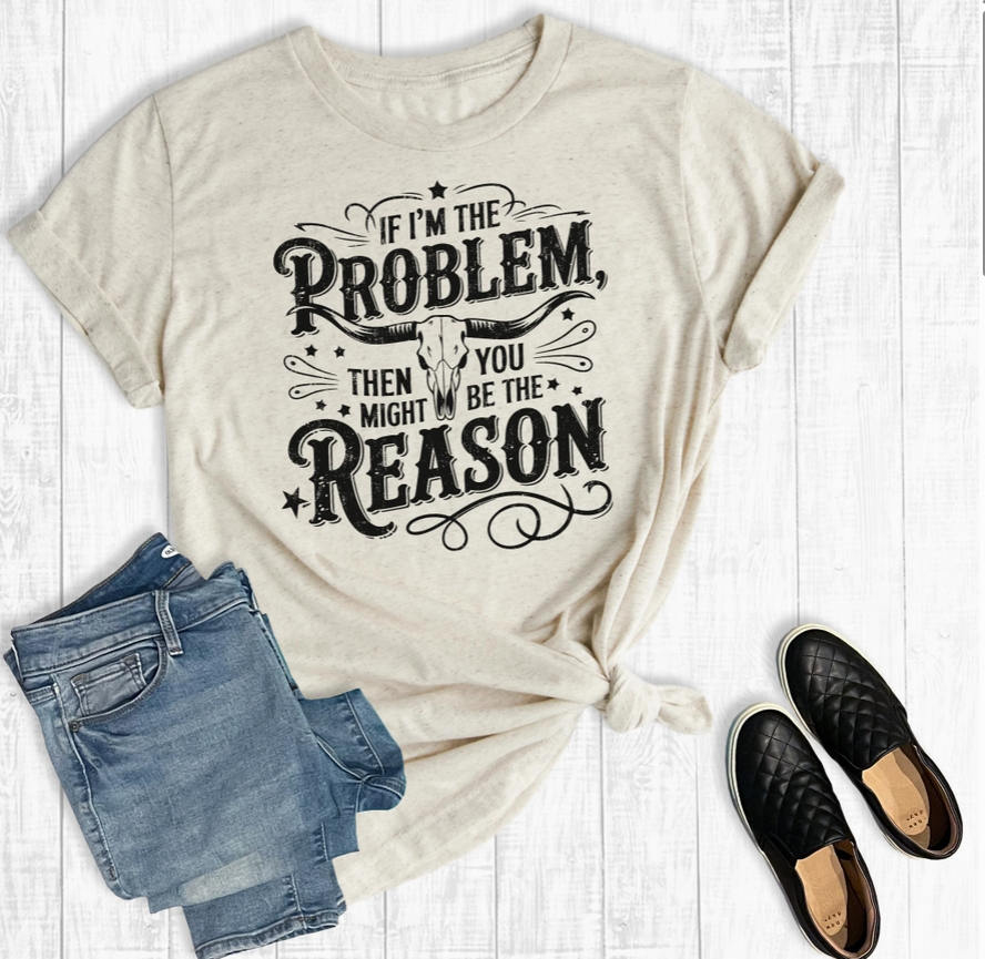 You Might Be The Reason Tee